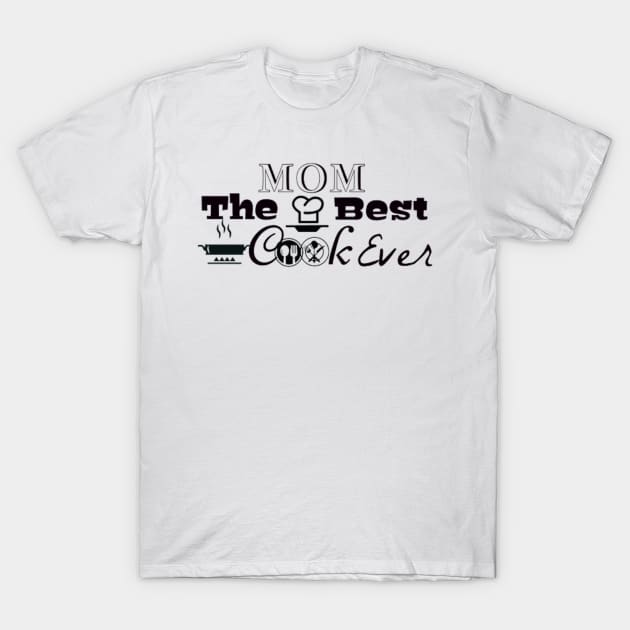 Mom is The Best Cook Ever T-Shirt by Asterme